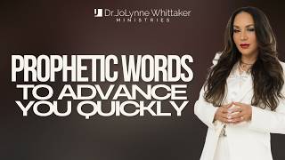 PROPHETIC WORDS TO ADVANCE YOU QUICKLY