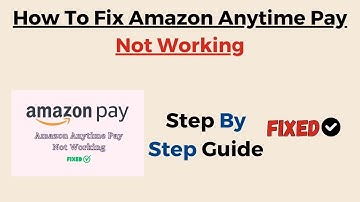 How To Fix Amazon Anytime Pay Not Working