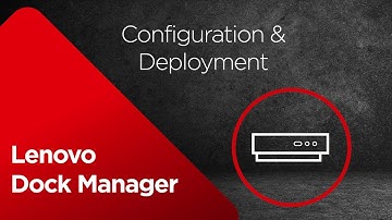 Lenovo Dock Manager - Configuration & Deployment