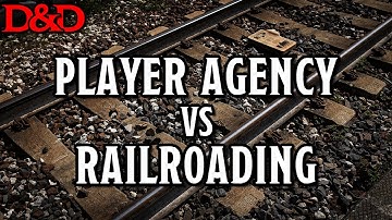Player Agency, Railroading, and Making Choices Matter in Dungeons & Dragons