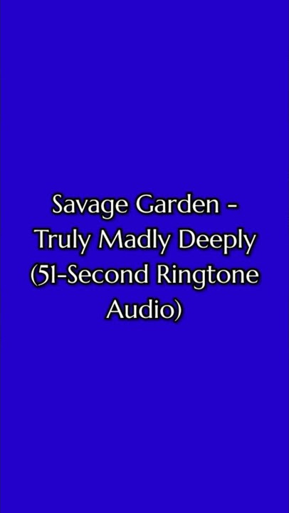 Savage Garden - Truly Madly Deeply (51-Second Ringtone Audio) (1971) (V26.0.2)