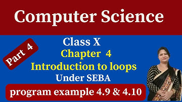 class X computer science chapter 4 Introduction to loops under SEBA | part 4 |  example 4.9 & 4.10