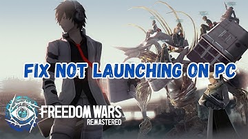 How To Fix Freedom Wars Remastered Not Launching or Won