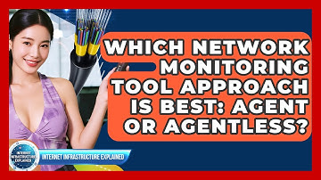 Which Network Monitoring Tool Approach Is Best: Agent Or Agentless?