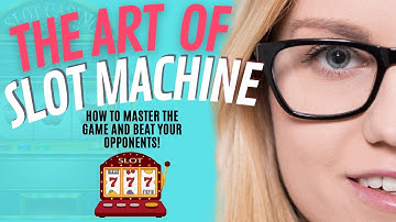 The Art of Slot Machines: How to Master the Game and Beat Your Opponents