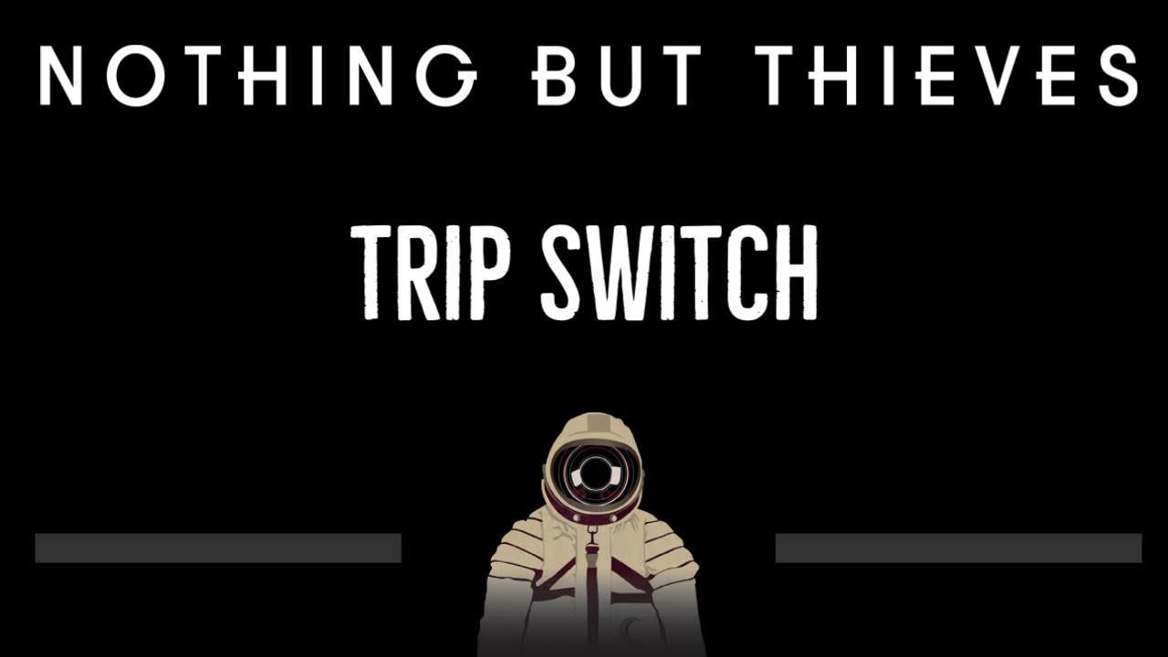 nothing but thieves trip switch lyrics