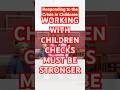 Working With Children Checks Must Be Stronger