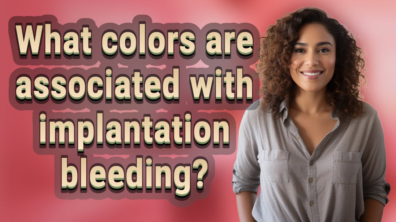 What colors are associated with implantation bleeding? YouTube