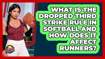 What Is The Dropped Third Strike Rule In Softball And How Does It Affect Runners?