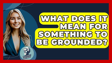 What Does It Mean For Something To Be Grounded? - Philosophy Beyond