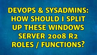 DevOps & SysAdmins: How should I split up these Windows Server 2008 R2 roles / functions? Net Worth