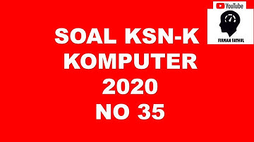 PEMBAHASAN SOAL KSN K KOMPUTER INFORMATIKA 2020 NO 35