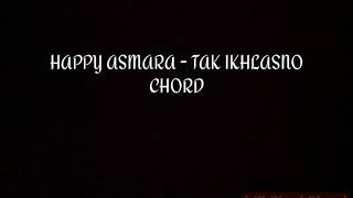 Chord tak ikhlasno HAPPY ASMARA