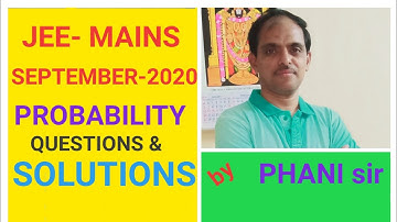 SEPTEMBER 2020#JEE MAINS# PROBABILITY# DETAILED EXPLANATION#PHANI sir#