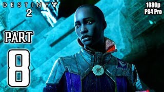 DESTINY 2 Walkthrough PART 8 Story Campaign (PS4 Pro) No Commentary Gameplay @ 1080p HD ✔