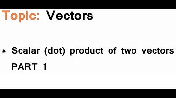 AS/A-Level Maths Vectors - Scalar dot product PART 1