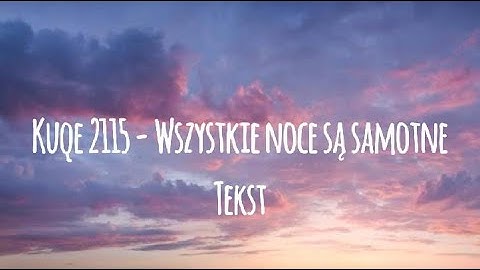 Kuqe 2115 - Wszystkie noce są samotne (tekst)
