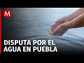 Conflicto por agua desata tensión entre pobladores de Puebla