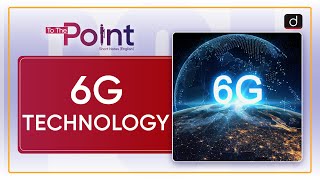 6G Technology  To The Point | Drishti IAS English