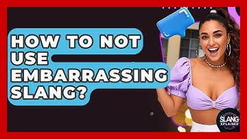 How To Not Use Embarrassing Slang? - SlangXplained