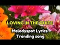 LOVING IN THE QUITE MELODYSPOT LYRICS