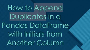How to Append Duplicates in a Pandas DataFrame with Initials from Another Column