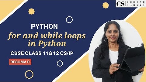 for and while LOOPS IN PYTHON - CBSE CLASS 11 & 12 CS/IP
