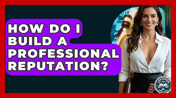 How Do I Build A Professional Reputation? - Law School Prep Hub