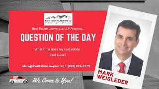 What time of day you should expect your real estate transaction to close? | Real Estate Lawyers.ca