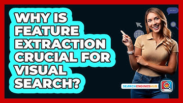 Why Is Feature Extraction Crucial For Visual Search? - SearchEnginesHub.com