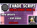 DRACONIC HUB X IS HERE | Evade script | Most OP script | Easter Update | Emote dash | April 2025