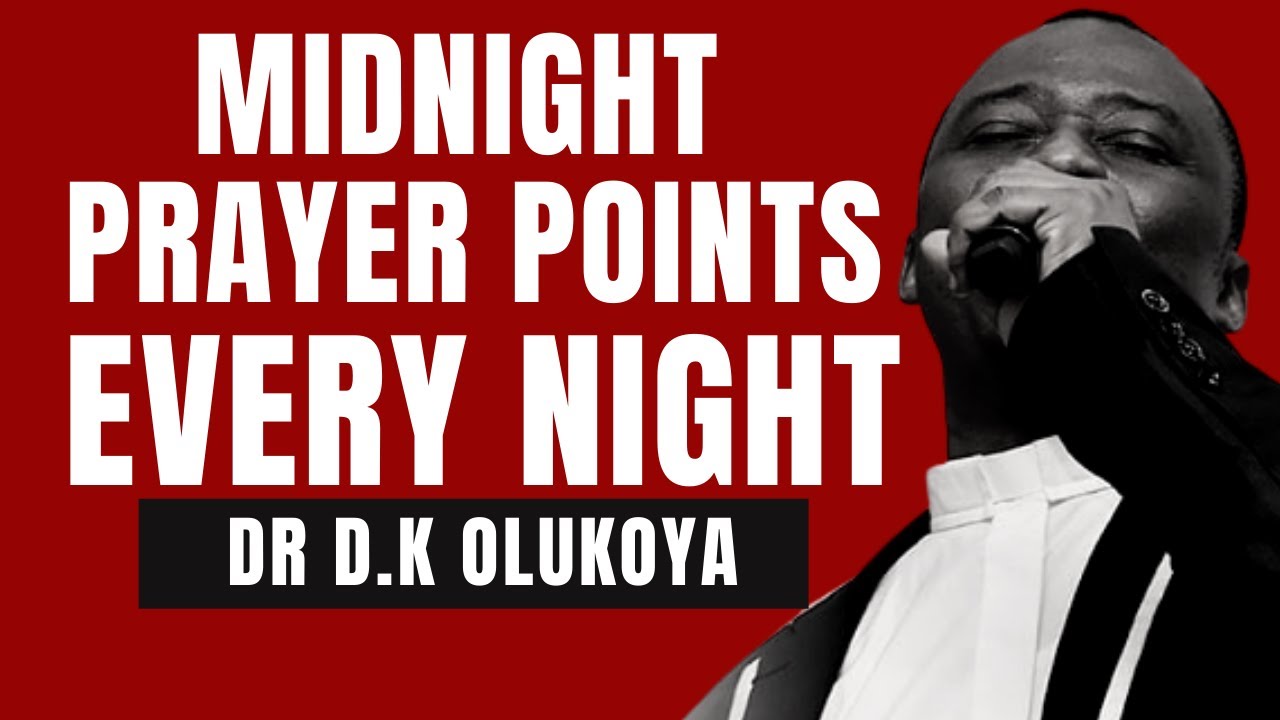 PRAYER POINTS AT MIDNIGHT EVERYNIGHT - DR D.K OLUKOYA - YouTube