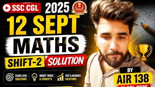 SSC CGL 2025 | 12 Sept Shift 2 Maths Solution | Fastest Tricks by AIR 138