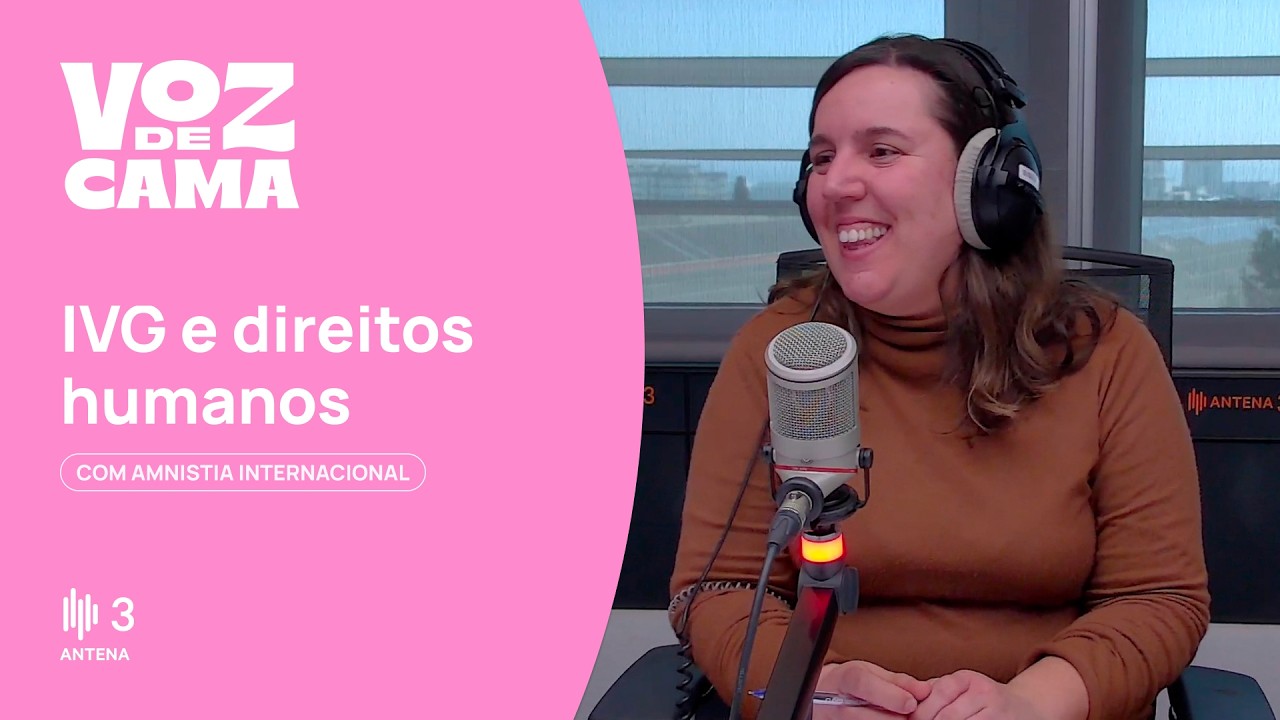 IVG e direitos humanos, com Ana Santos | Voz de Cama | Antena 3