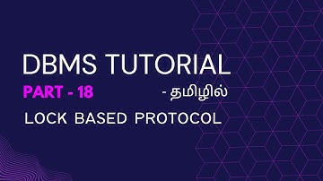DBMS Part-18 | Lock Based Protocol & Types Of Lock Based Protocols | In Tamil #dbms