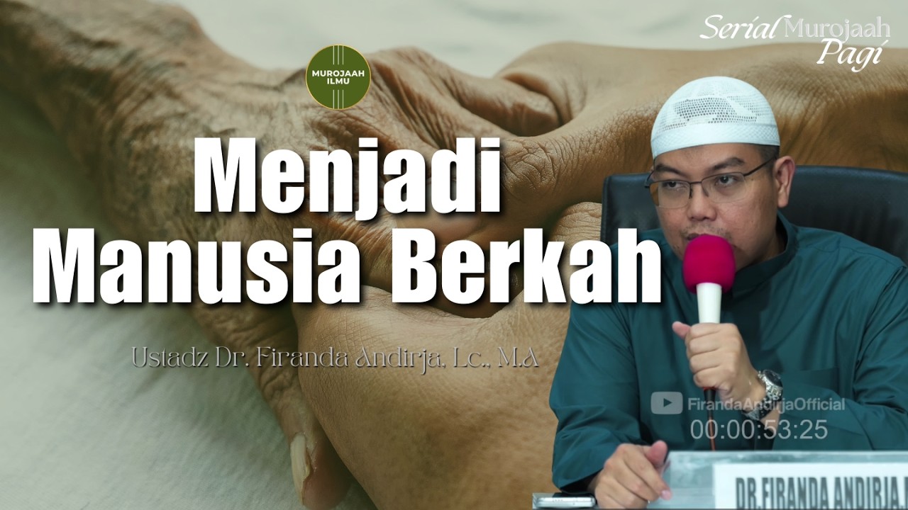 Menjadi Manusia Berkah - Ustadz Dr. Firanda Andirja, Lc., M.A