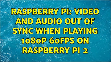 Raspberry Pi: Video and audio out of sync when playing 1080p 60fps on Raspberry Pi 2