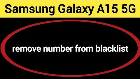 How to remove number from blacklist, Samsung Galaxy A15 5G me call block kaise karen