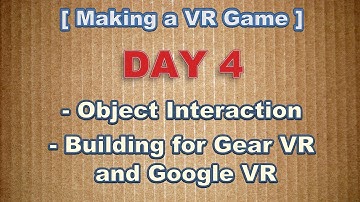 Making a VR Game Day 4: Object Interaction, Building for both GearVR & GoogleVR