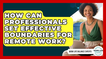 How Can Professionals Set Effective Boundaries for Remote Work? | Work Life Balance Experts News