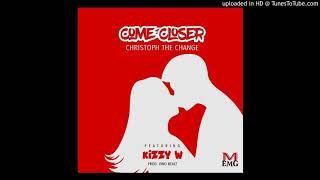 Christoph The Change Ft Kizzy W_Come Closer