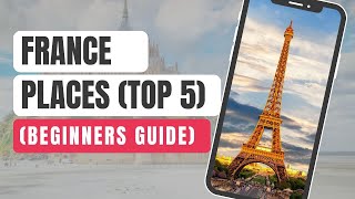 5 Best Places To Visit In France - Travel Video