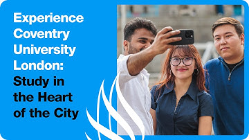Experience Coventry University London | Study in the Heart of the City