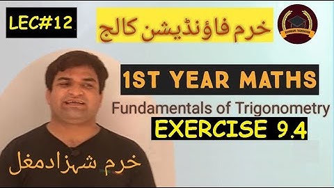 LEC#12 IProf. KHURRAM SHEHZAD MUGHAL I CHAPTER#9 FUNDAMENTAL OF TRIGONOMETERY I EX 9.4 I