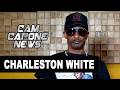 Charleston White On People Saying That Chud The Builder Is The White Version Of Him: I Agree