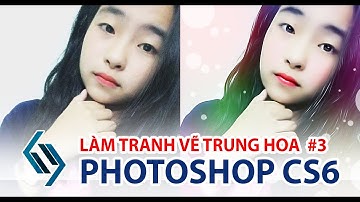 Thực hành Photoshop CS6 | Chuyển ảnh chụp thành tranh vẽ Trung Hoa (lần 3)