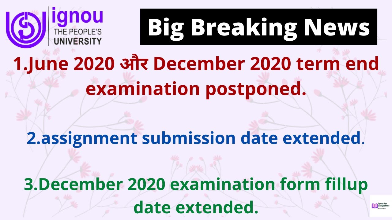 Ignou December 2020 TEE exam postponed.assignment submission and exam from fillup date extended.