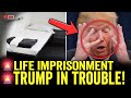 Trump SCARED as LIFE PRISON Now INEVITABLE