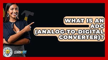 What Is An ADC (Analog-to-Digital Converter)? - LearnToDIY360.com