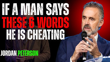 If A Man Says These 6 Words, He’s Cheating | Watch for These Red Flags | Jordan Peterson